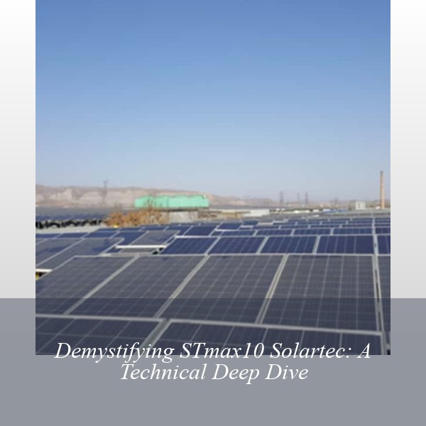 Demystifying STmax10 Solartec: A Technical Deep Dive